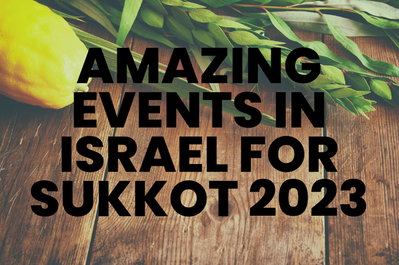 Amazing Events in Israel for Sukkot 2023 Amazing Events in Israel for Sukkot 2023